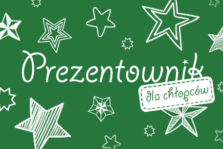 PREZENTOWNIK – pomysły na prezenty dla chłopców